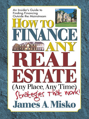 cover image of How to Finance Any Real Estate, Any Place, Any Time